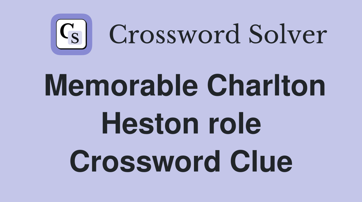 Memorable Charlton Heston role Crossword Clue