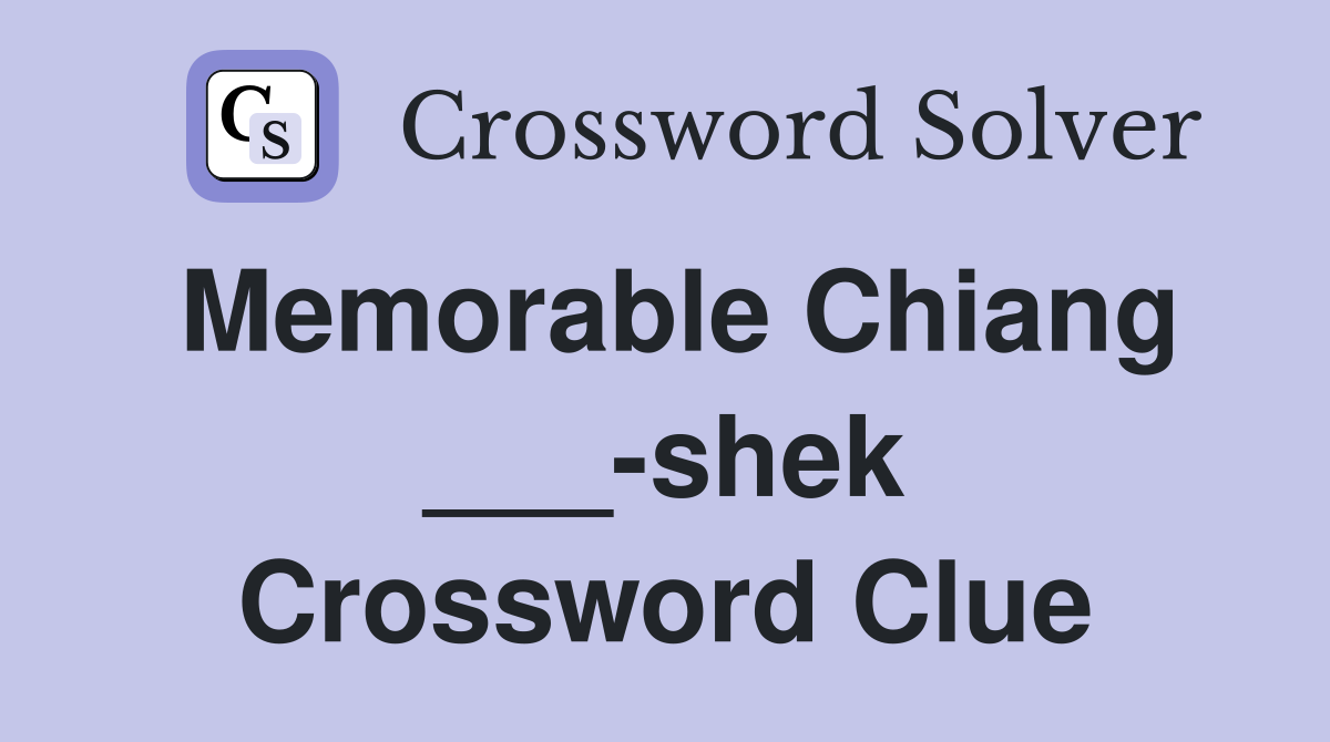 Memorable Chiang ___-shek Crossword Clue