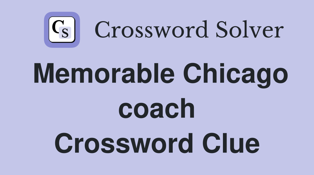 Memorable Chicago coach Crossword Clue