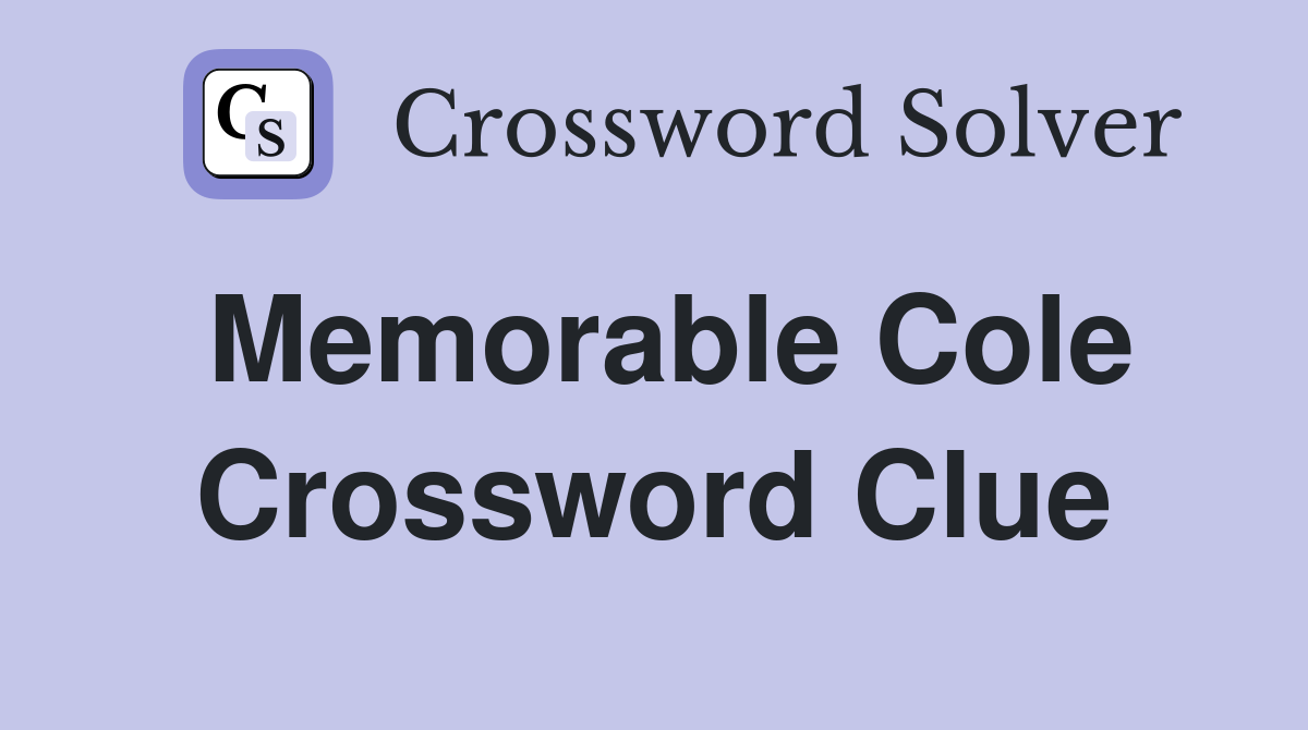 Memorable Cole Crossword Clue