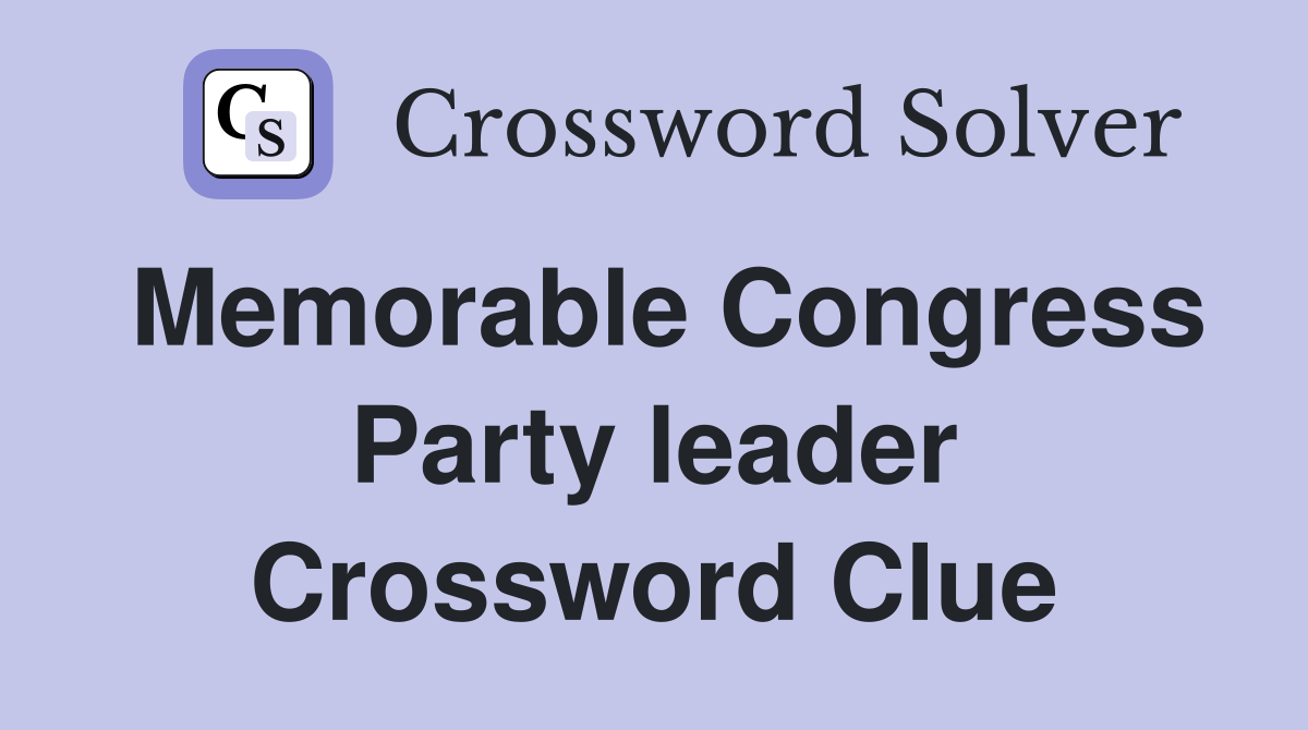 Memorable Congress Party leader Crossword Clue