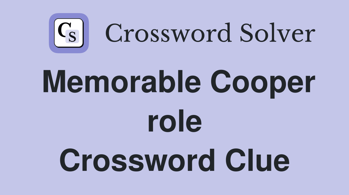Memorable Cooper role Crossword Clue