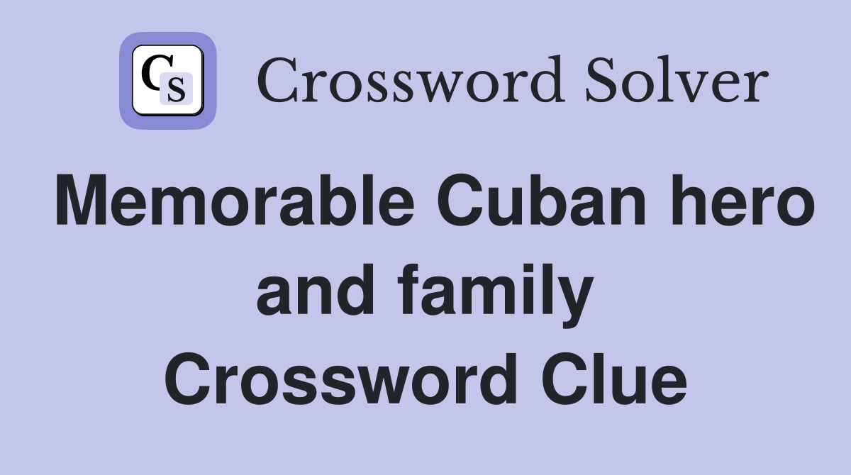 Memorable Cuban hero and family Crossword Clue