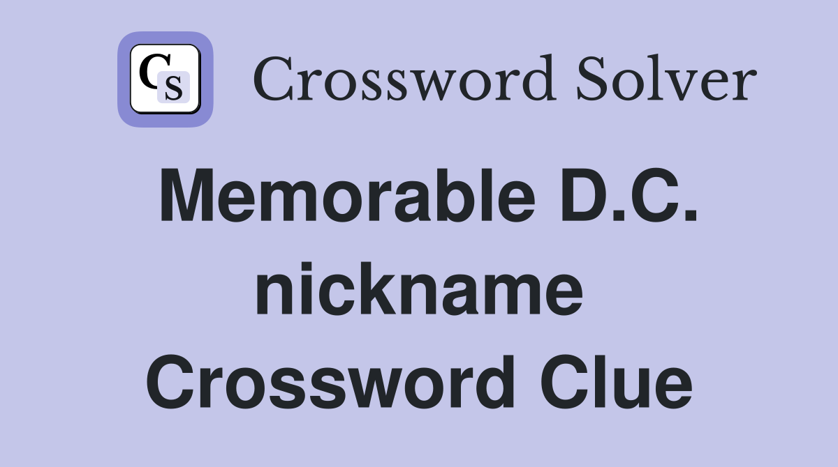 Memorable D.C. nickname Crossword Clue