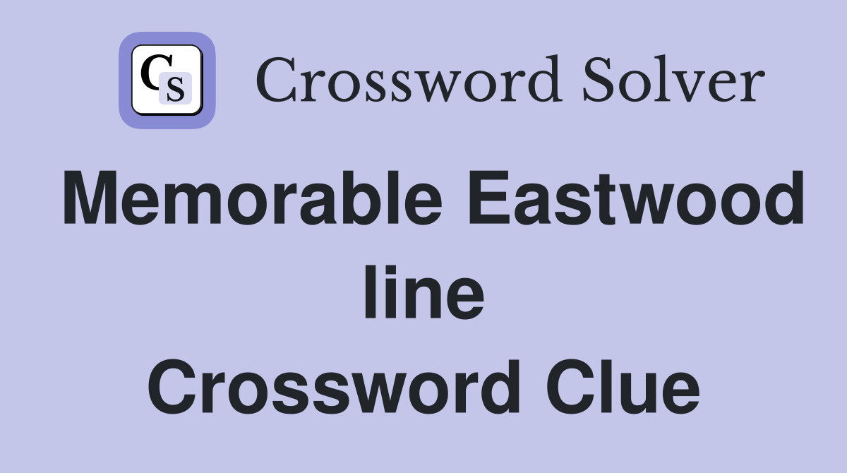 Memorable Eastwood line Crossword Clue