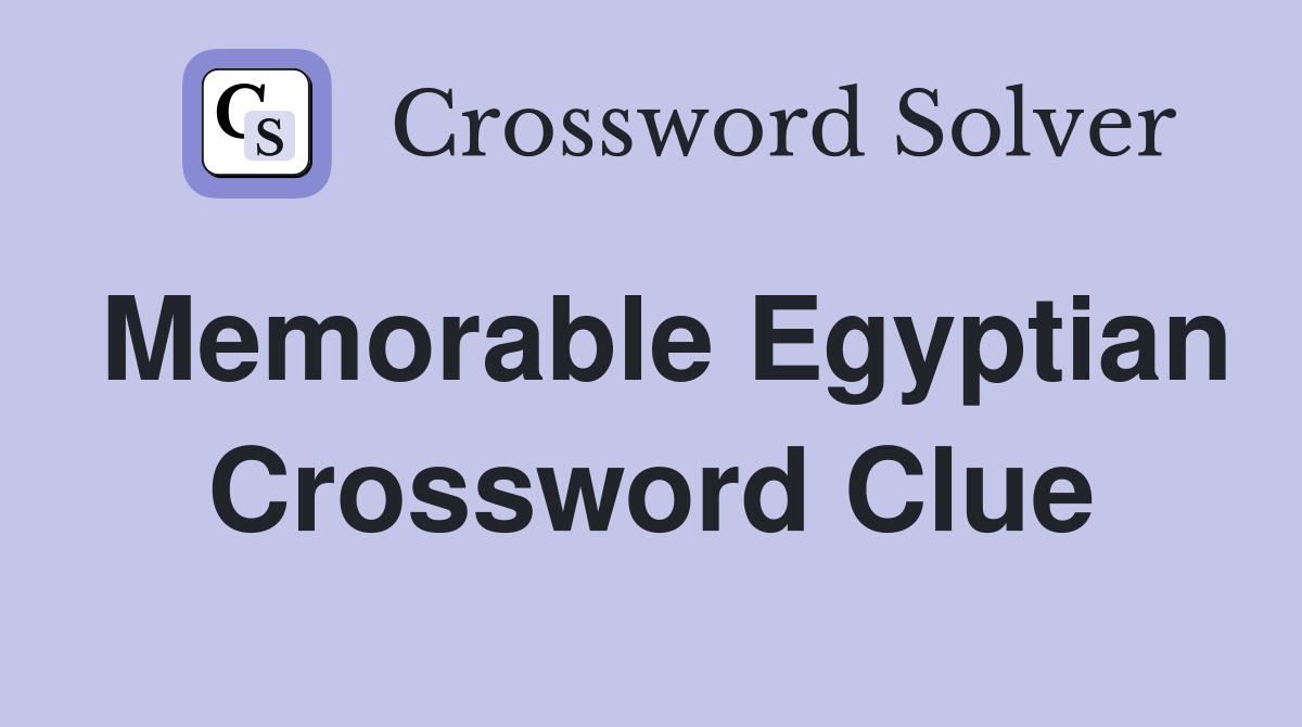 Memorable Egyptian Crossword Clue