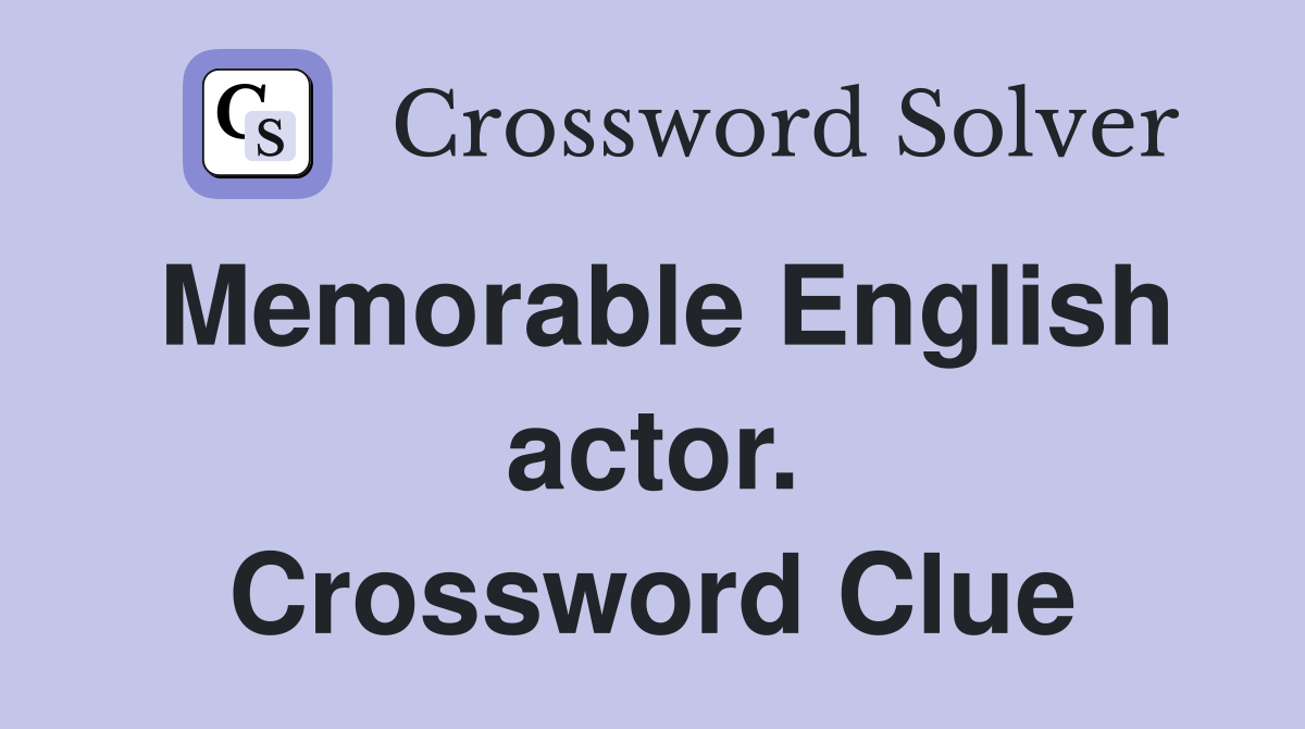 Memorable English actor. Crossword Clue