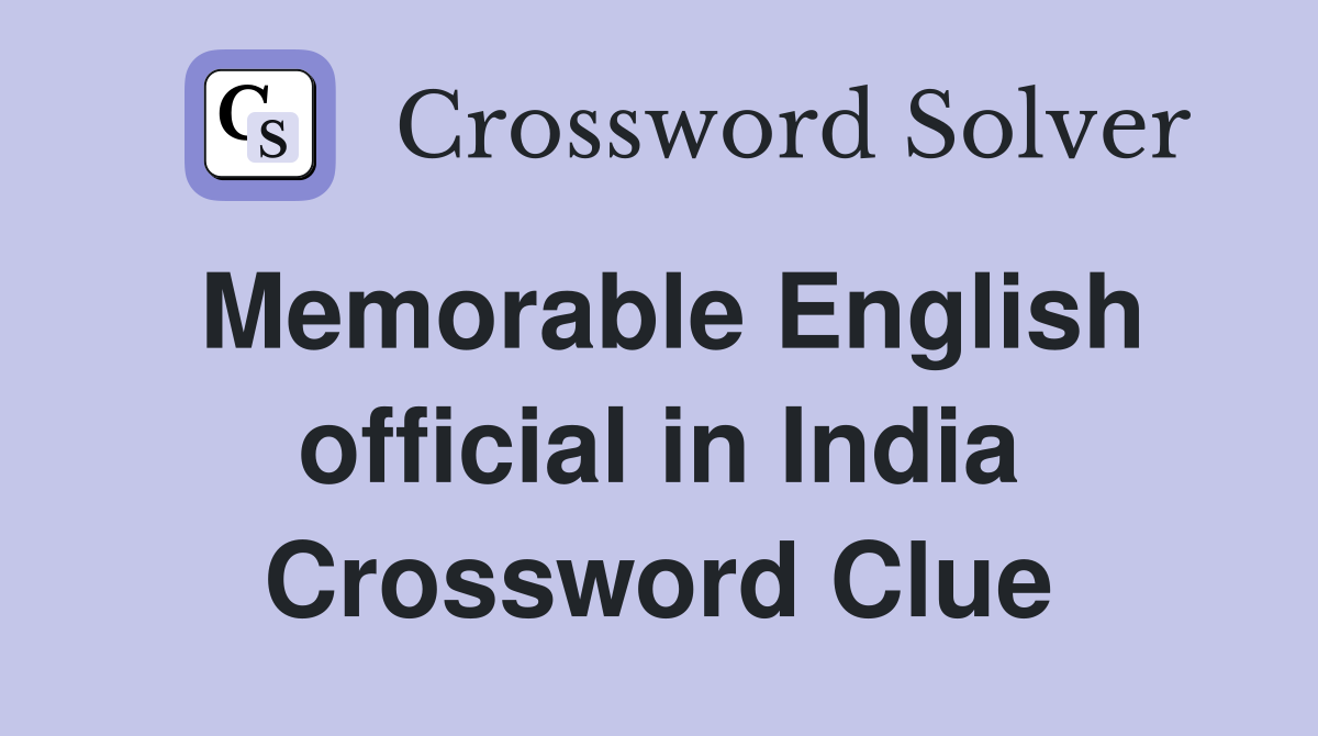 Memorable English official in India Crossword Clue