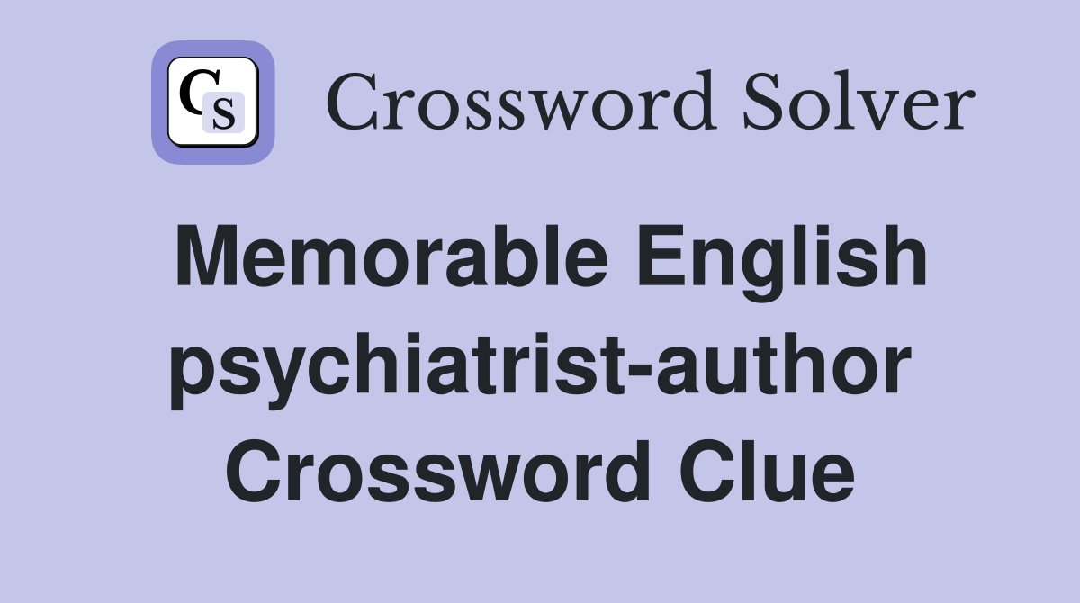 Memorable English psychiatrist-author Crossword Clue
