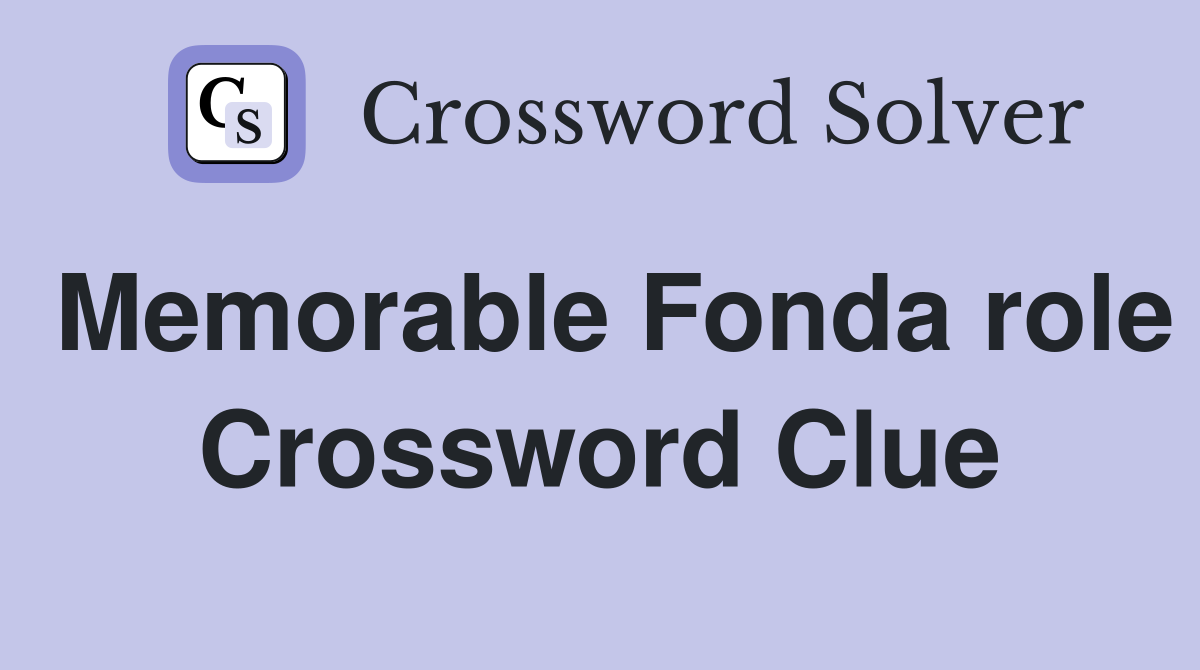 Memorable Fonda role Crossword Clue