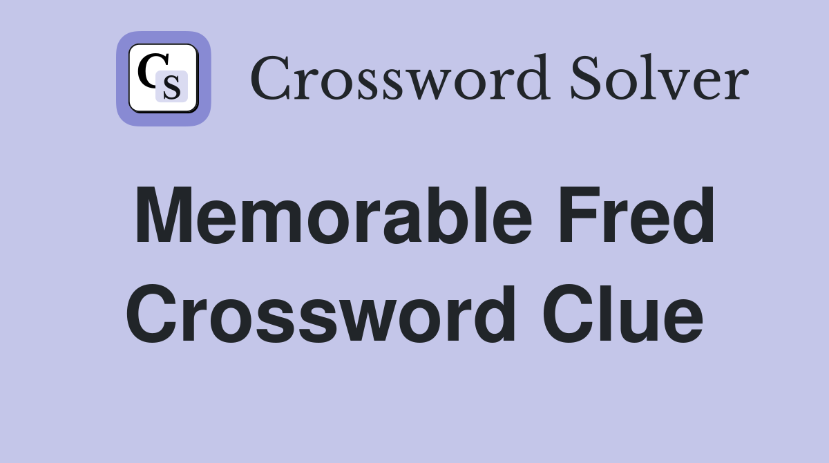Memorable Fred Crossword Clue