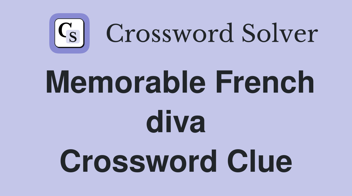 Memorable French diva Crossword Clue