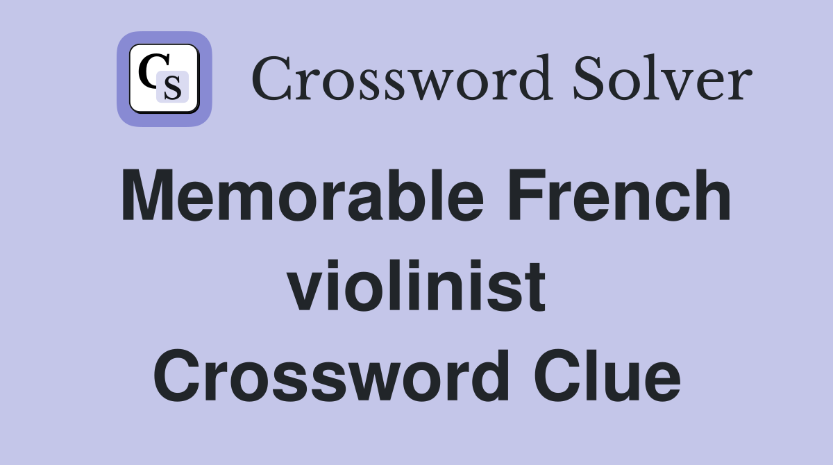 Memorable French violinist Crossword Clue