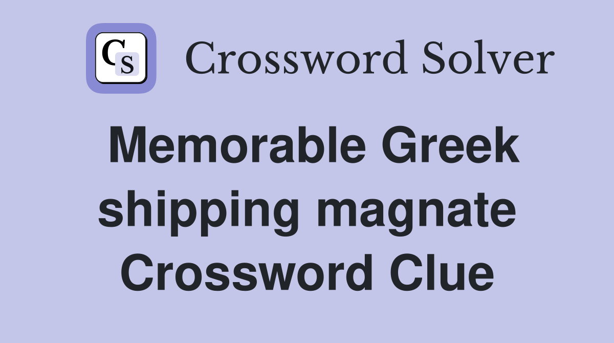 Memorable Greek shipping magnate Crossword Clue