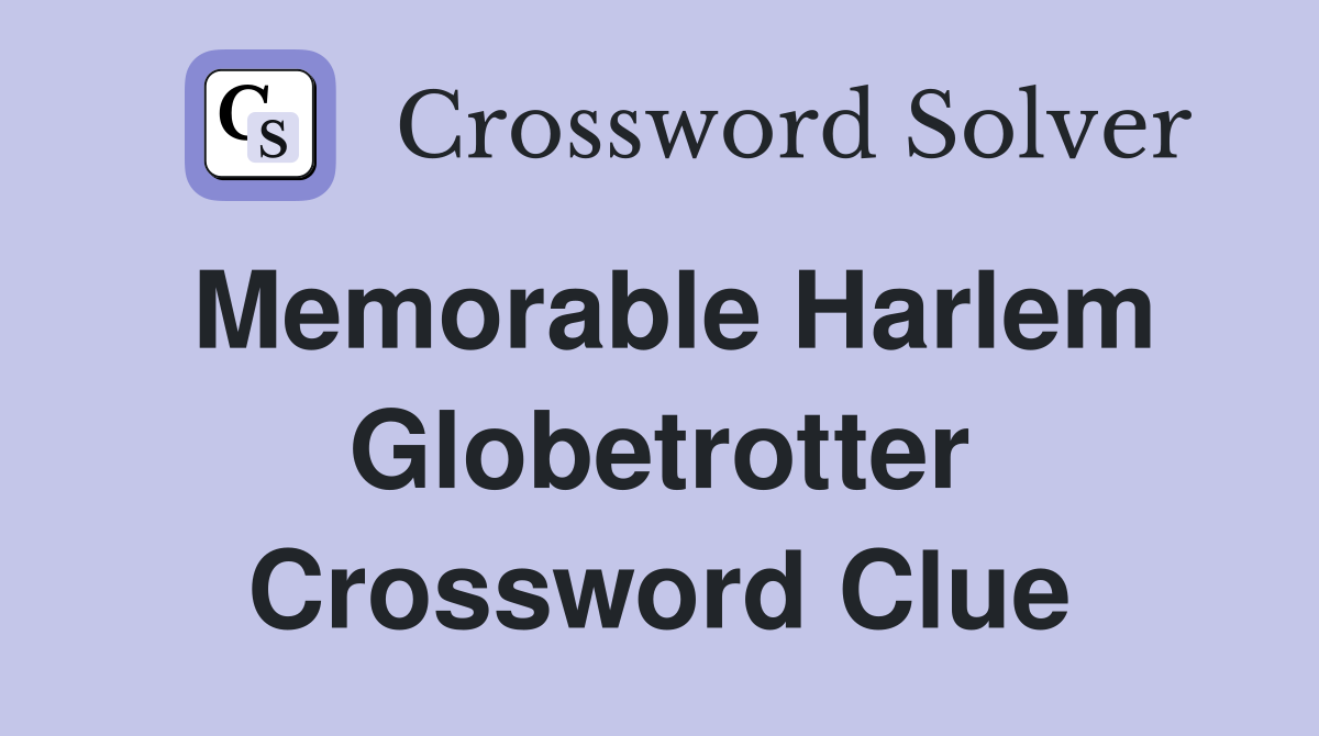 Memorable Harlem Globetrotter Crossword Clue