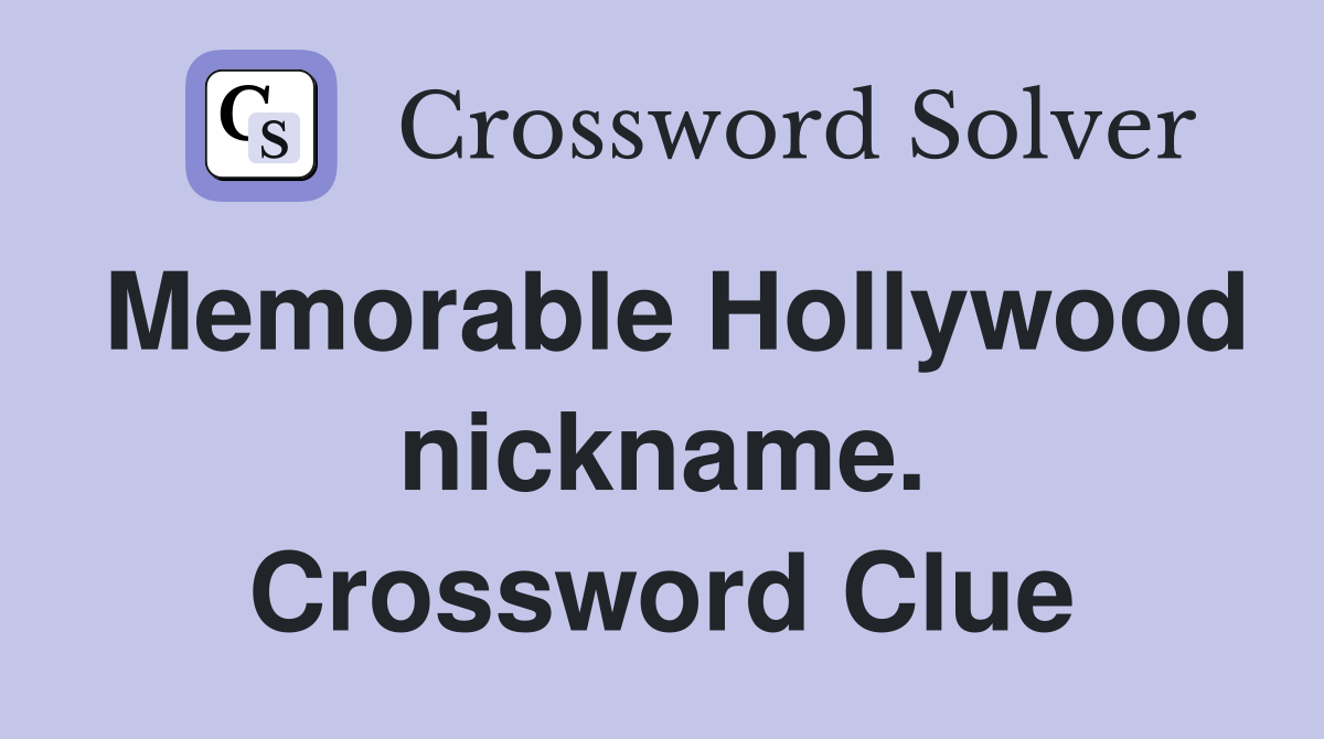 Memorable Hollywood nickname. Crossword Clue