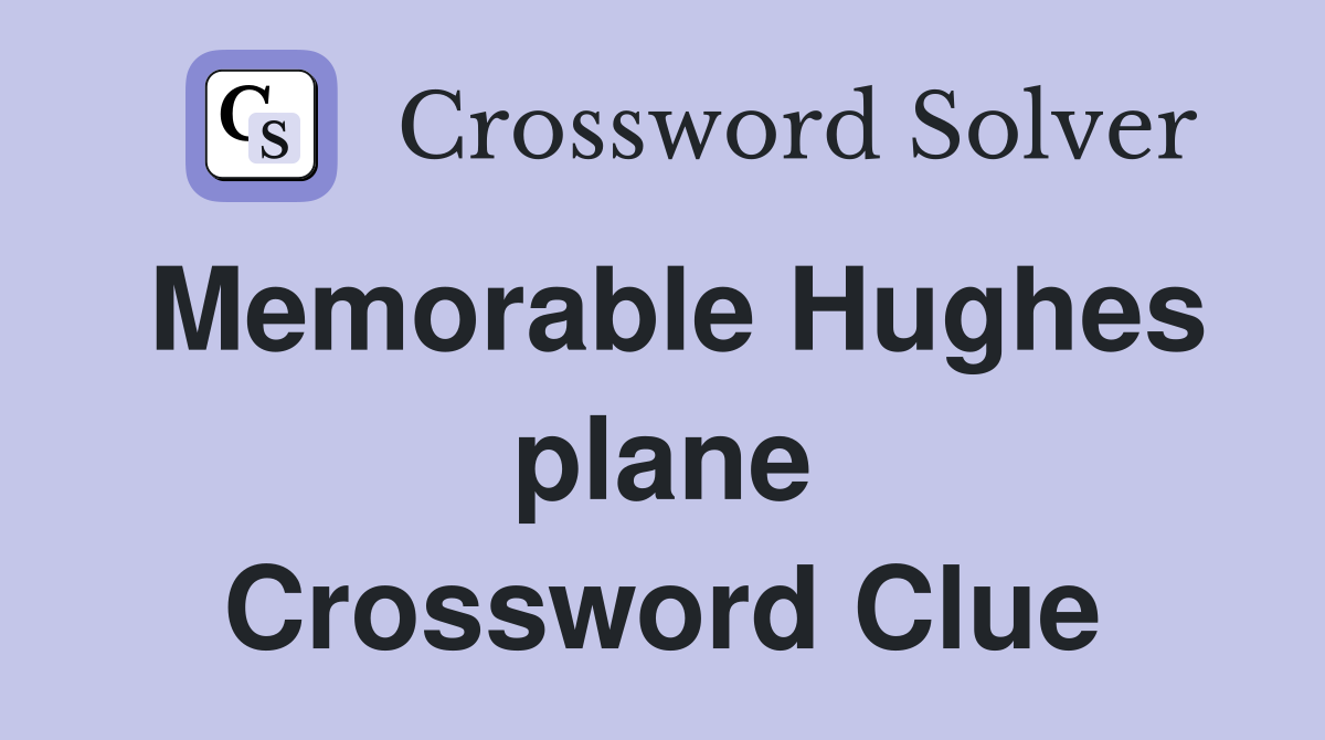 Memorable Hughes plane Crossword Clue