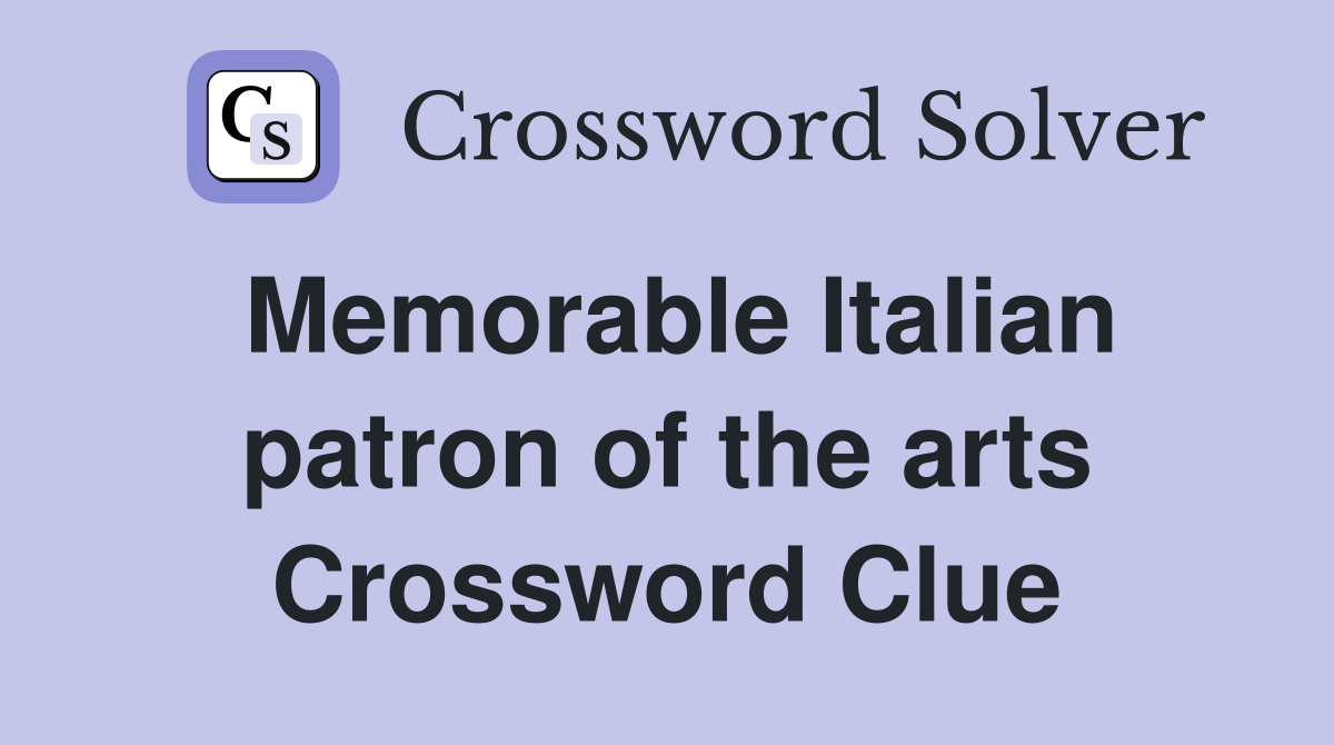 Memorable Italian patron of the arts Crossword Clue