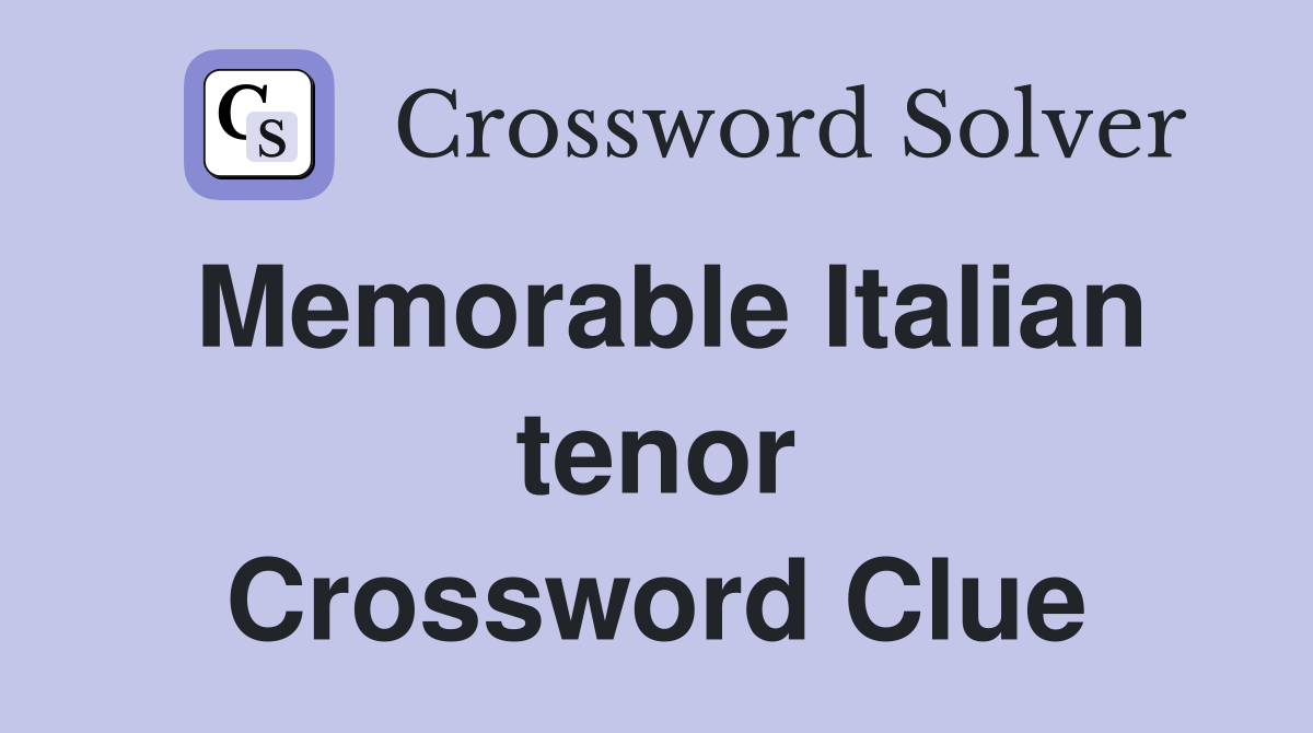 Memorable Italian tenor Crossword Clue