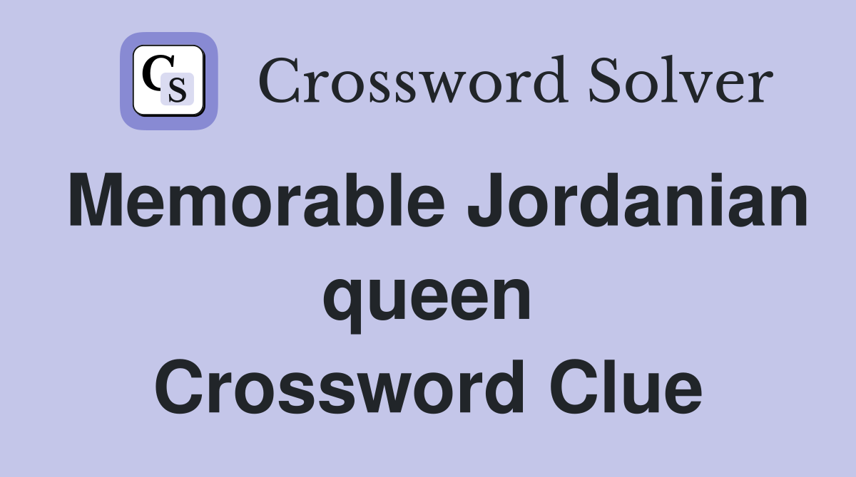 Memorable Jordanian queen Crossword Clue