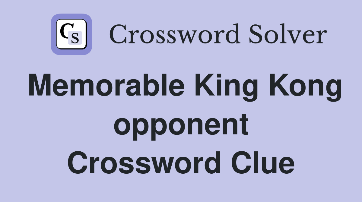 Memorable King Kong opponent Crossword Clue
