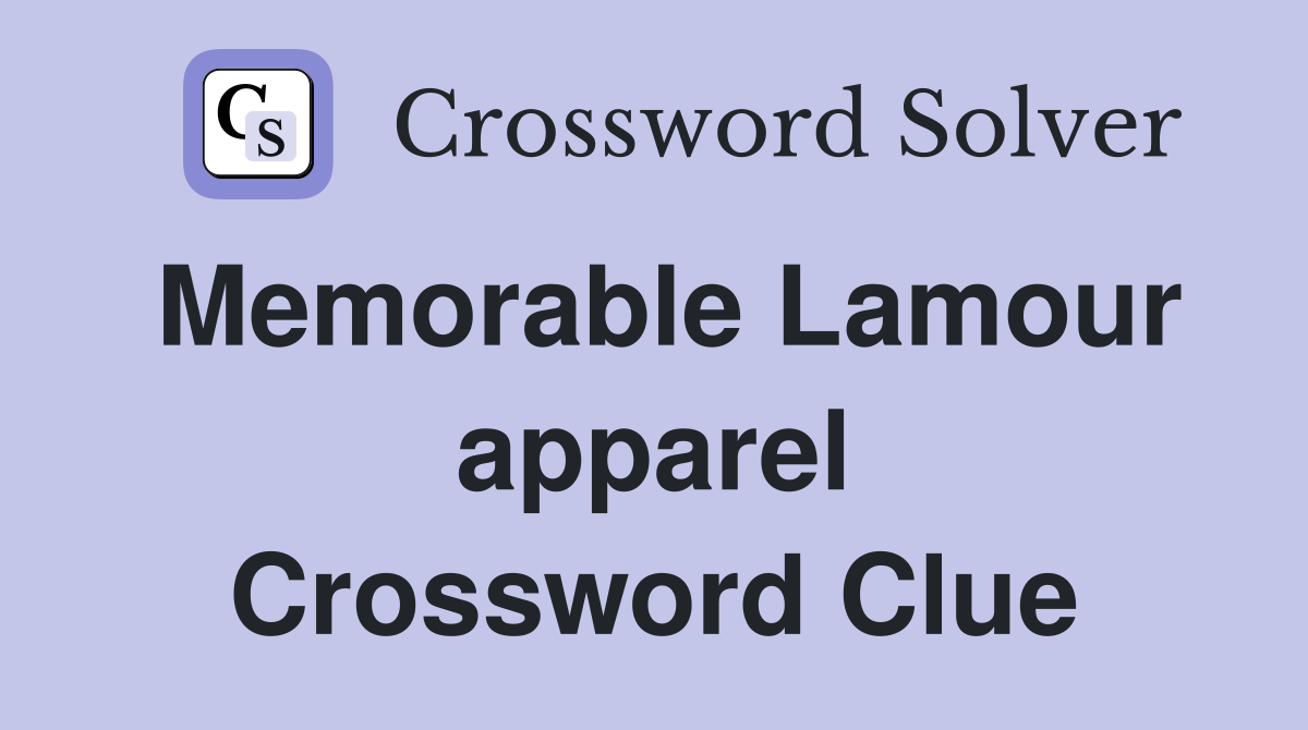 Memorable Lamour apparel Crossword Clue
