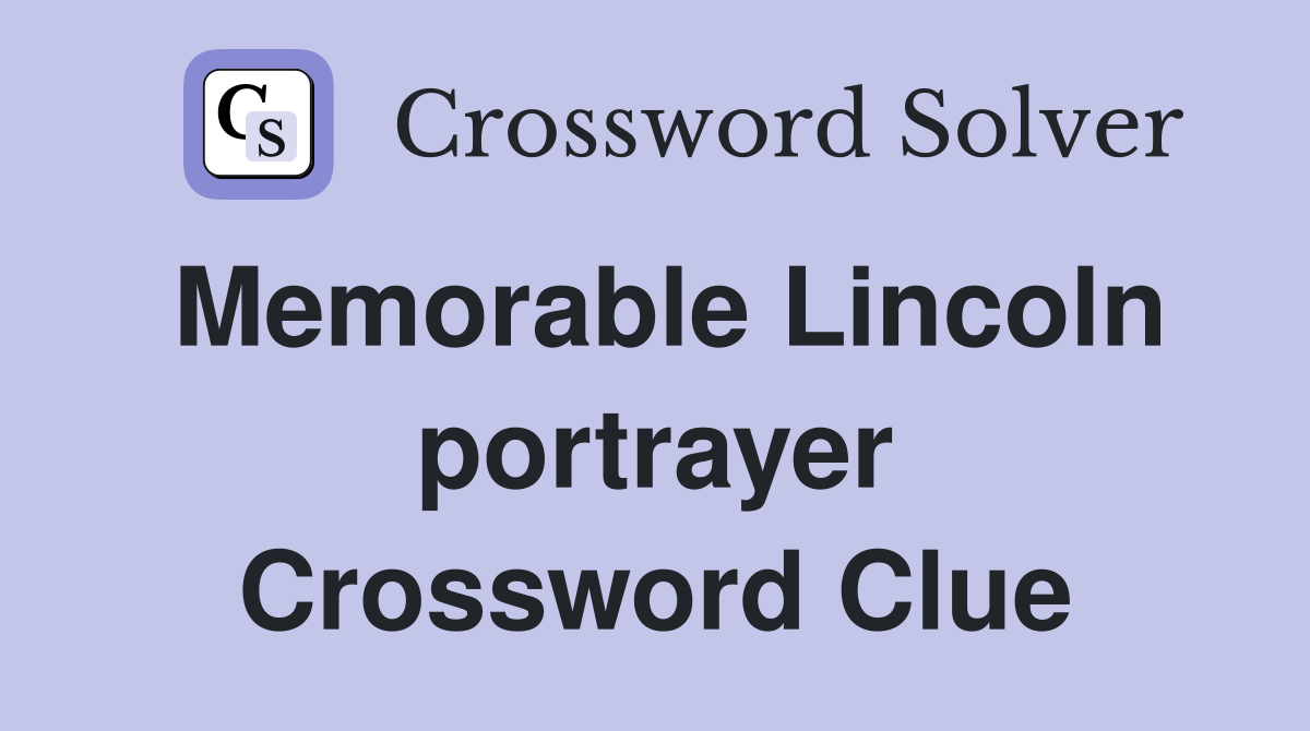 Memorable Lincoln portrayer Crossword Clue