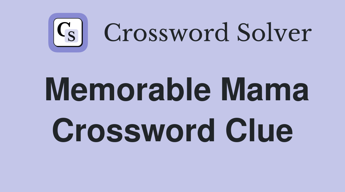 Memorable Mama Crossword Clue