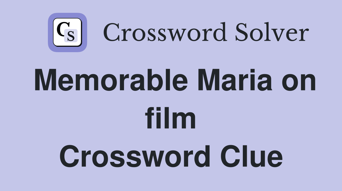 Memorable Maria on film Crossword Clue