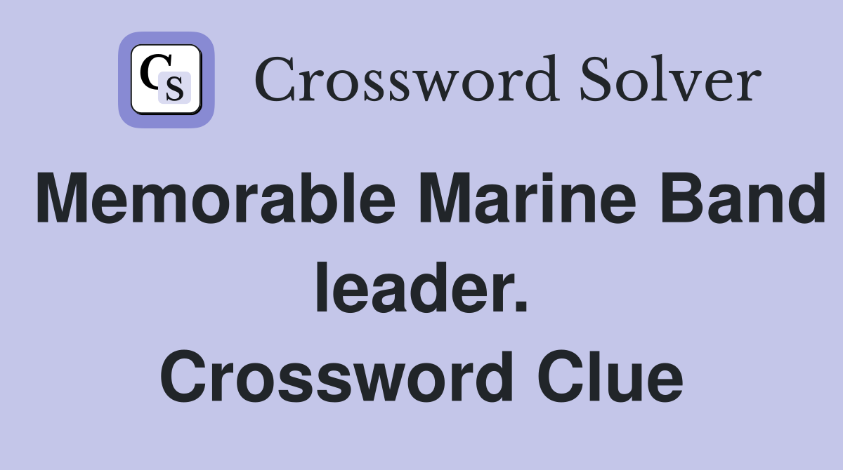 Memorable Marine Band leader. Crossword Clue