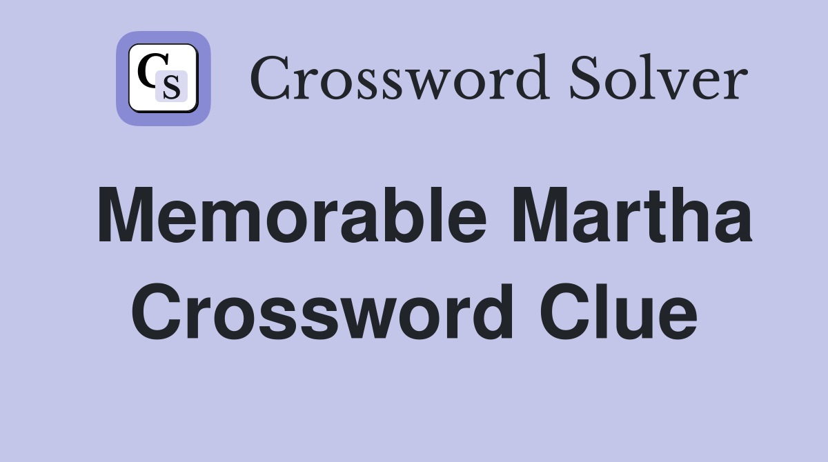 Memorable Martha Crossword Clue