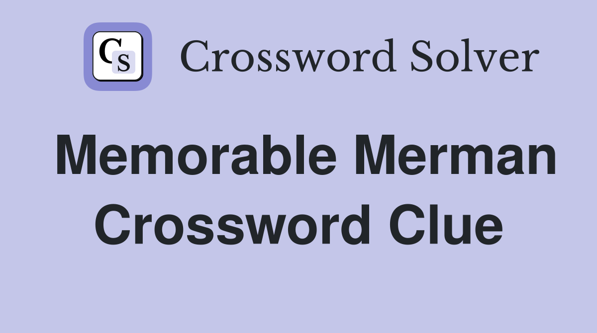 Memorable Merman Crossword Clue