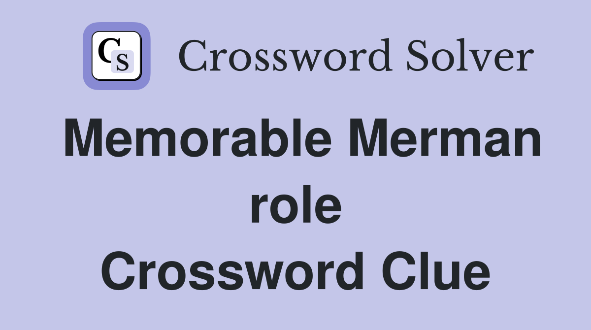 Memorable Merman role Crossword Clue