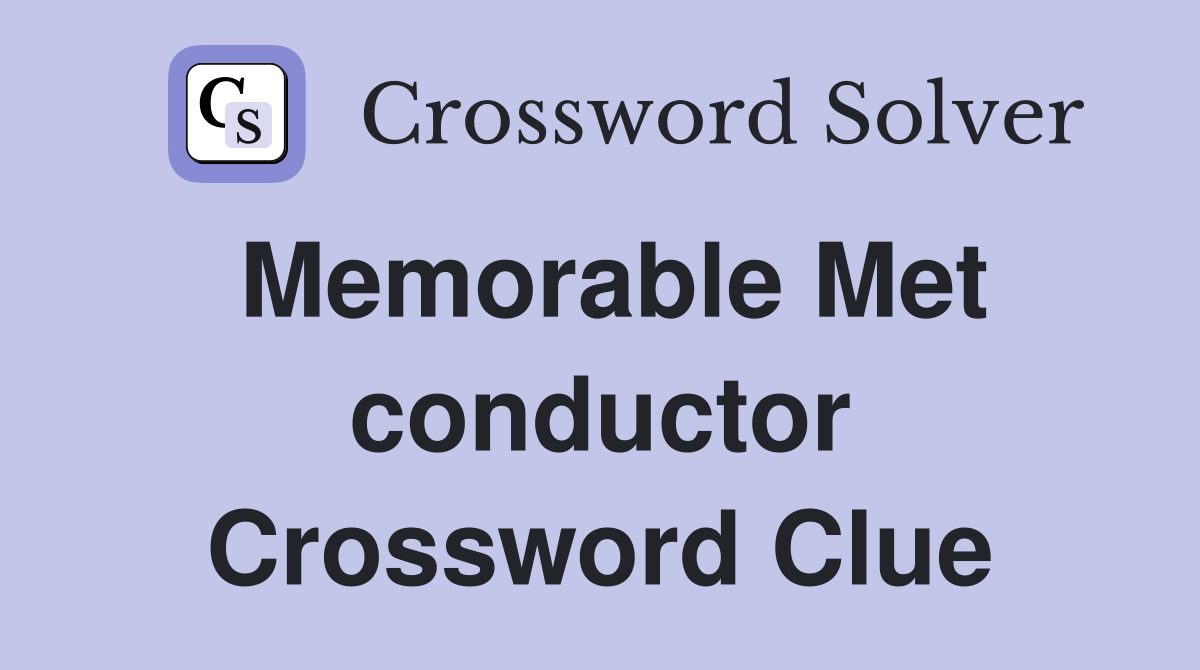 Memorable Met conductor Crossword Clue