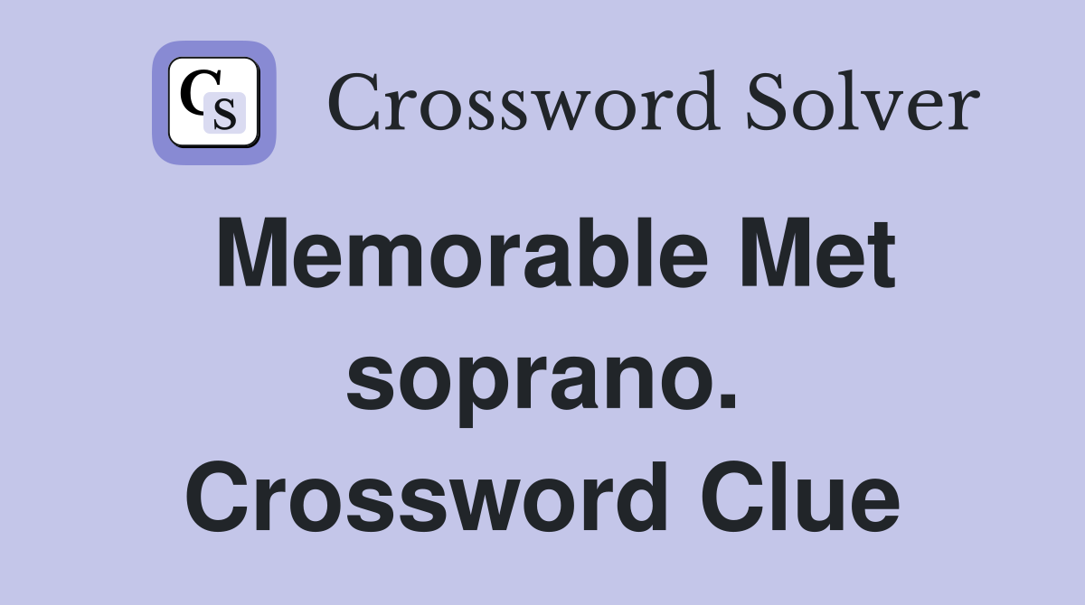 Memorable Met soprano. Crossword Clue
