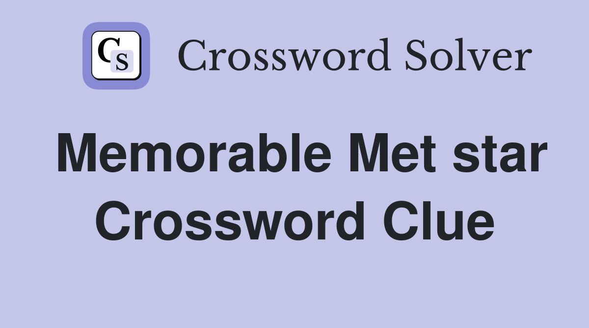 Memorable Met star Crossword Clue