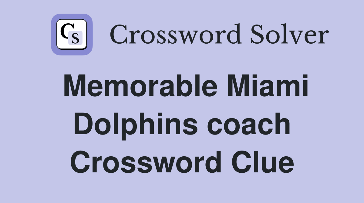 Memorable Miami Dolphins coach Crossword Clue