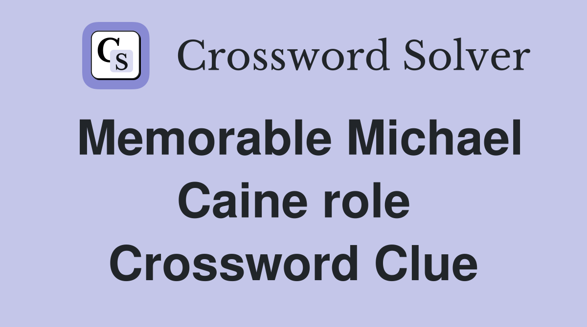 Memorable Michael Caine role Crossword Clue