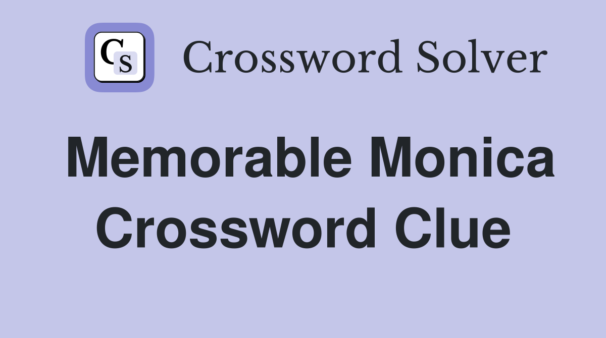 Memorable Monica Crossword Clue