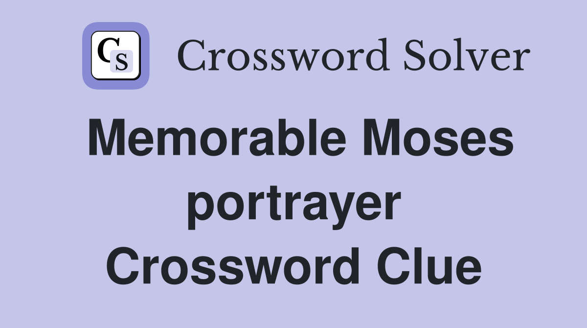 Memorable Moses portrayer Crossword Clue