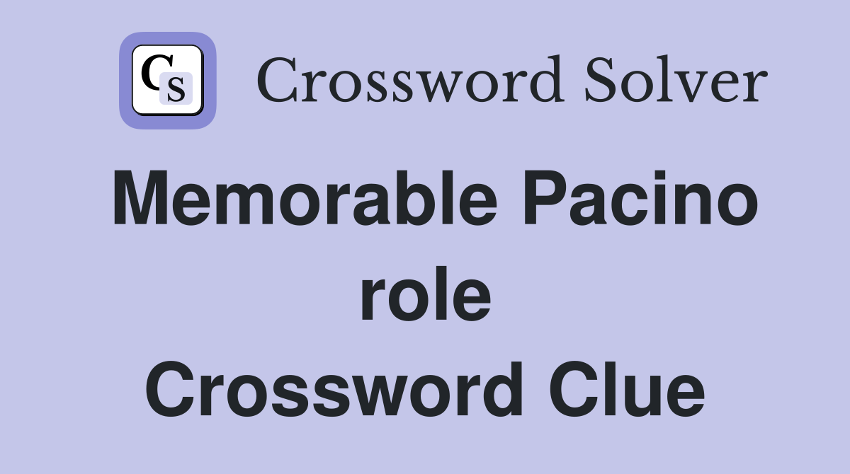 Memorable Pacino role Crossword Clue