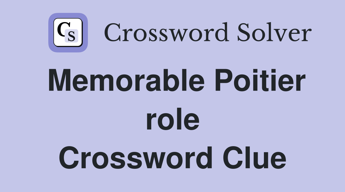 Memorable Poitier role Crossword Clue