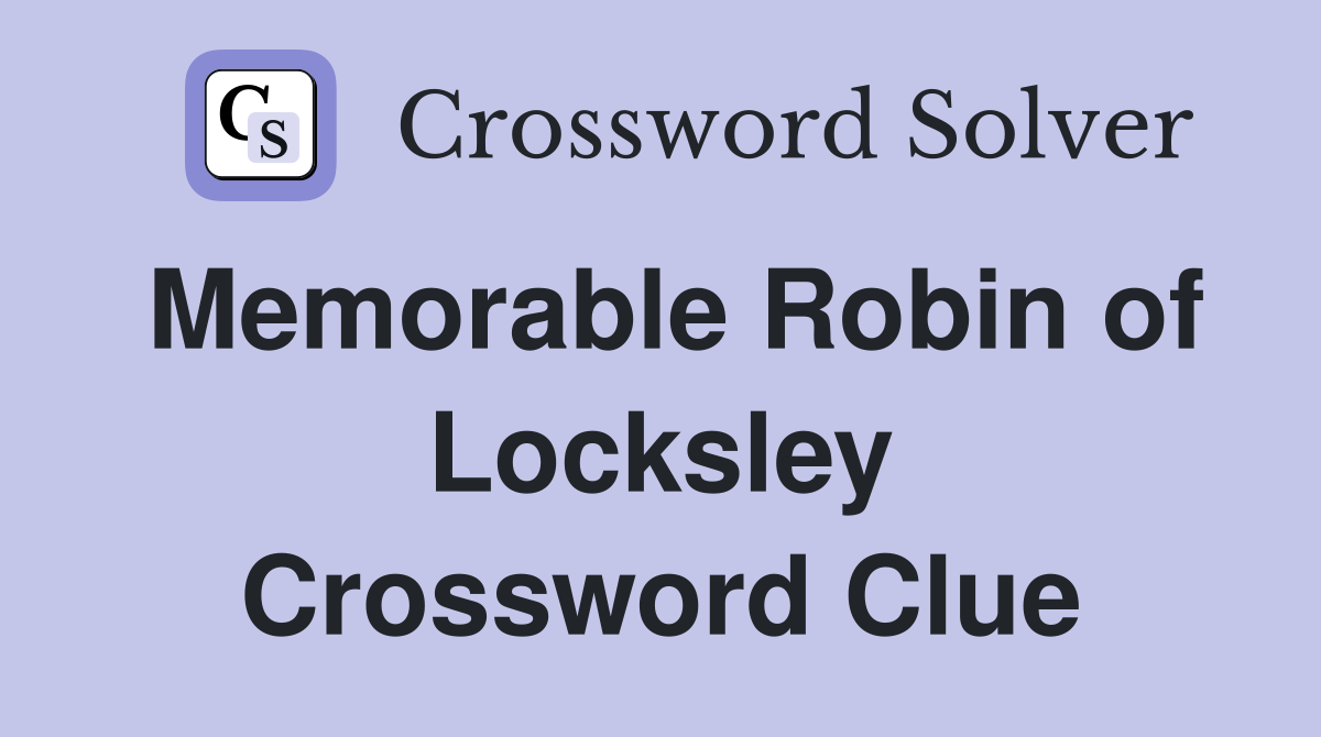Memorable Robin of Locksley Crossword Clue