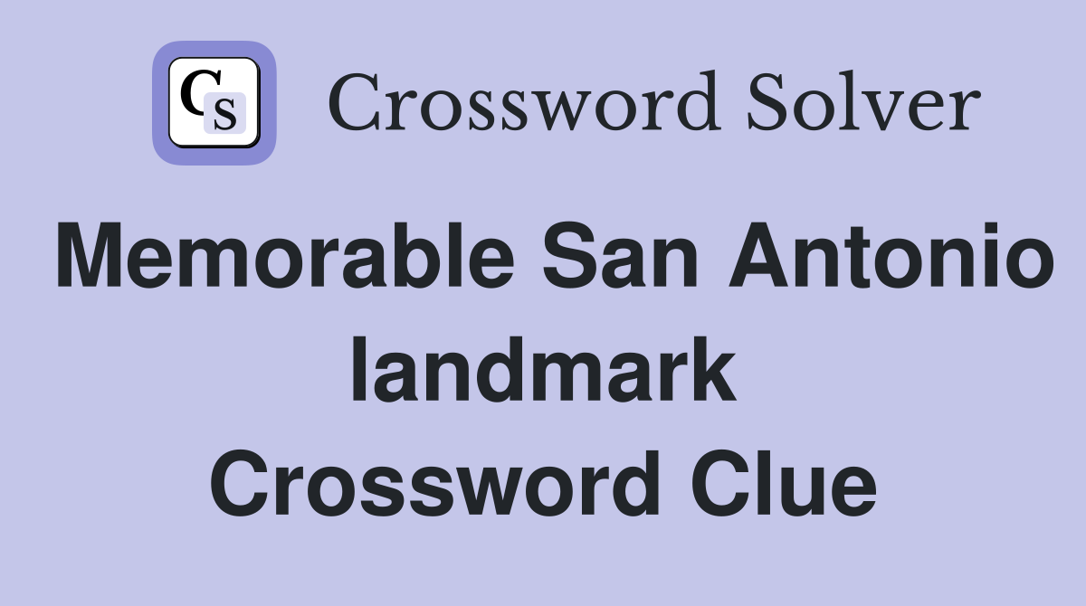 Memorable San Antonio landmark Crossword Clue