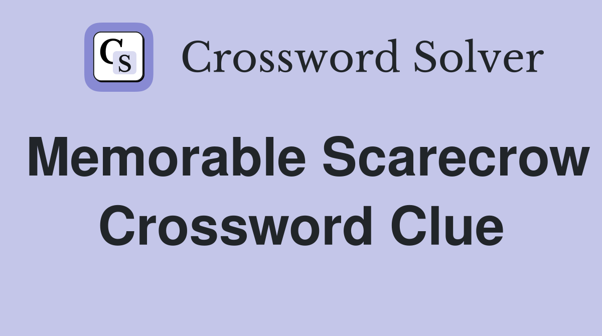 Memorable Scarecrow Crossword Clue
