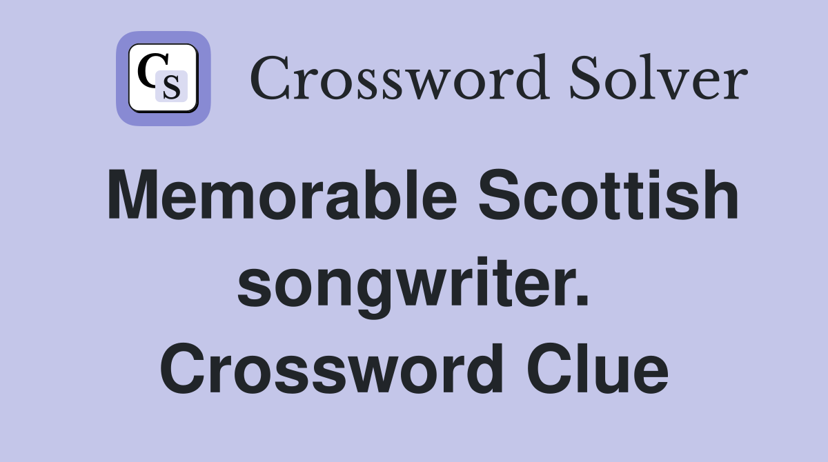 Memorable Scottish songwriter. Crossword Clue