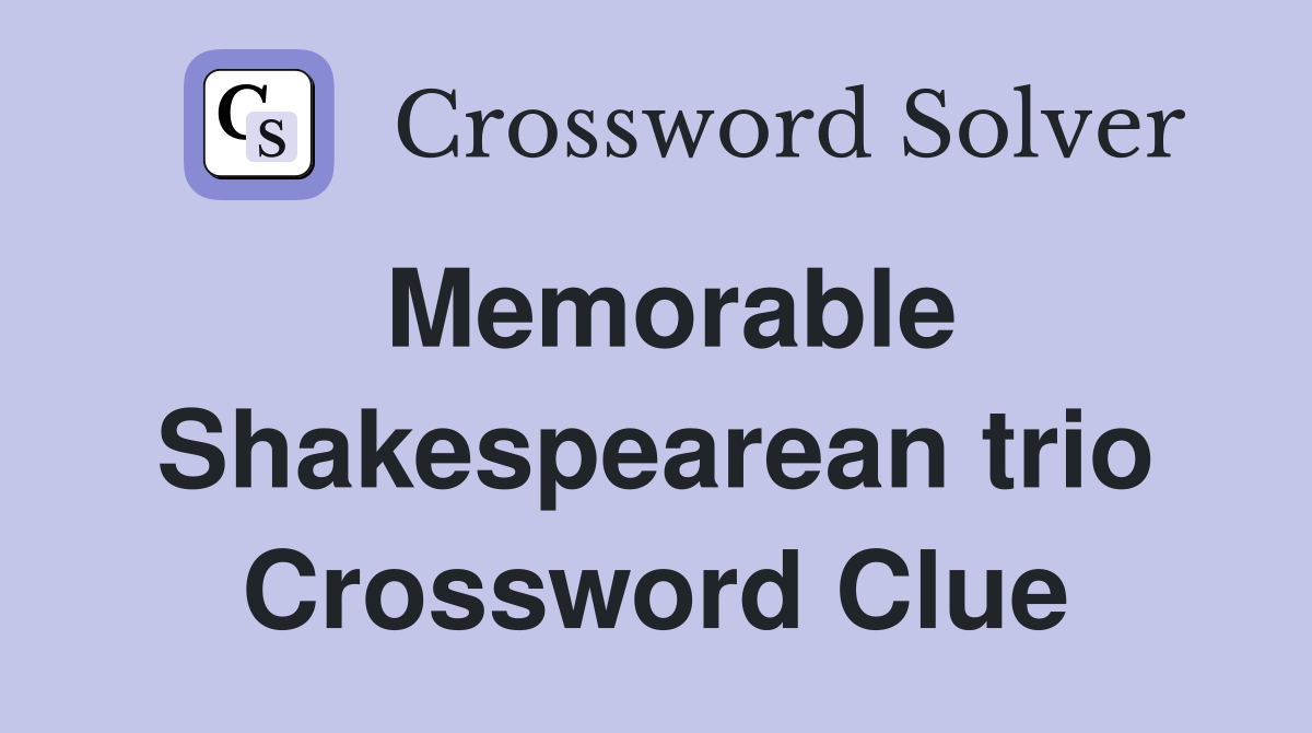 Memorable Shakespearean trio Crossword Clue