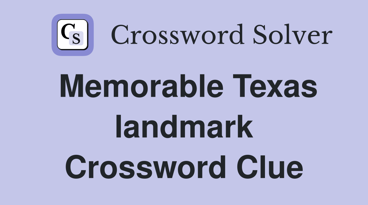 Memorable Texas landmark Crossword Clue