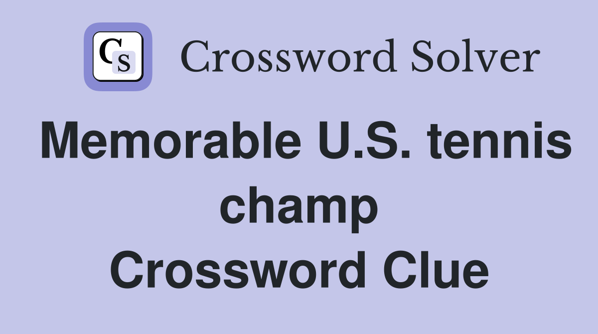 Memorable U.S. tennis champ Crossword Clue
