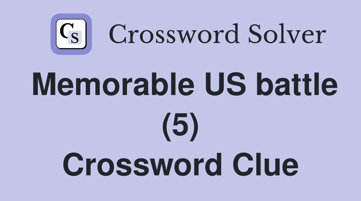 Memorable US battle (5) Crossword Clue